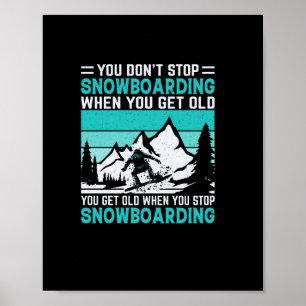 Affiche you_don_t_stop_snowboard_when_you_get_old_you_g