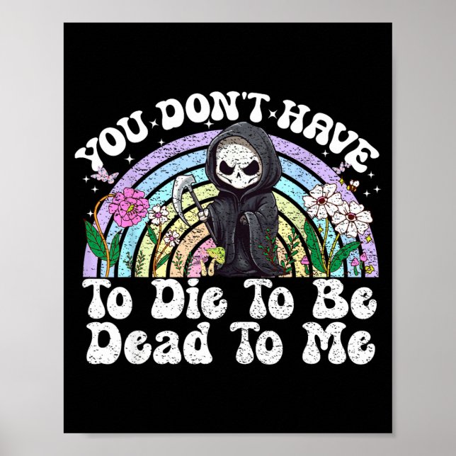 Affiche You Don't Have To Die To Be Dead To Me Sarcastic S (Devant)