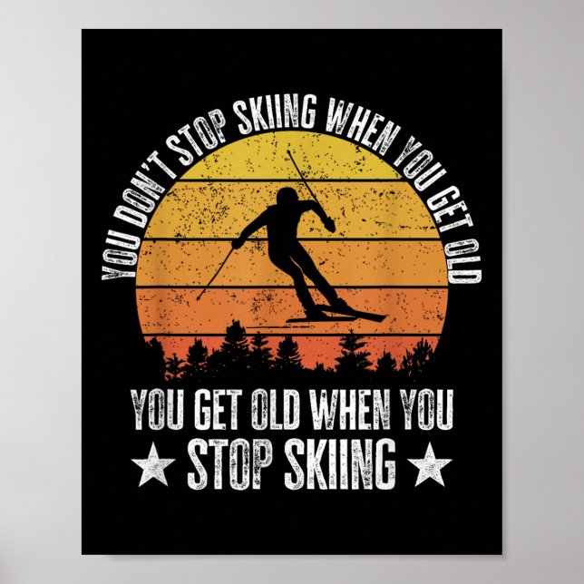 Affiche You Dont Stop Skiing When You Get Old Funny Skier  (Devant)