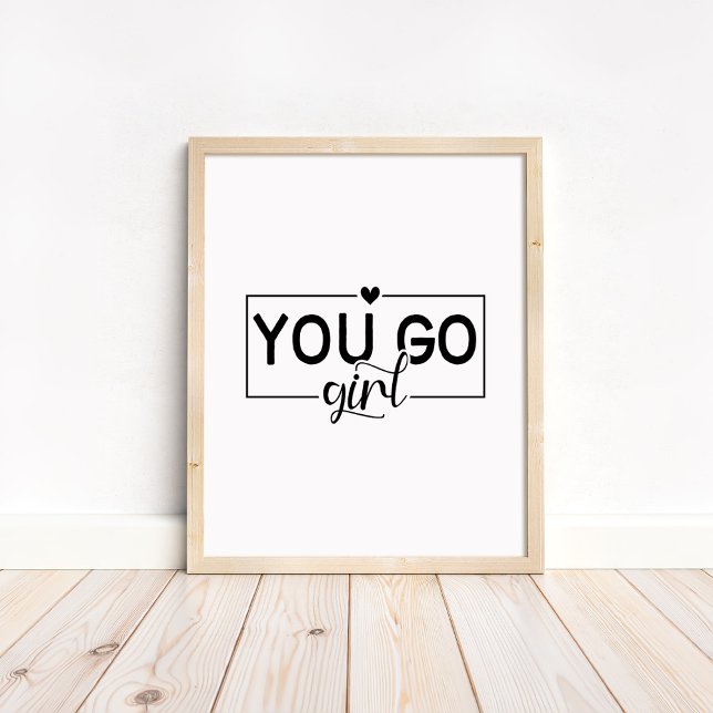 Affiche You Go Girl - Minimalist Motivational Quote  (You Go Girl - Minimalist Motivational Quote Poster in a neutral wooden frame.)