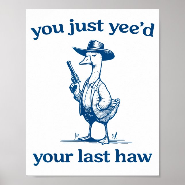 Affiche You Just Yee'd Your Last Haw Funny Silly Goose Cow (Devant)