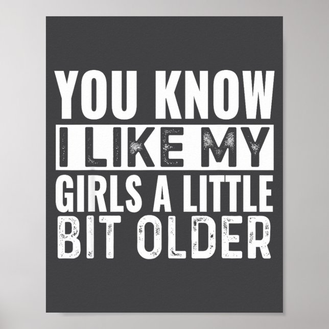 Affiche You Know I Like My Girls A Little Bit Older Funny  (Devant)