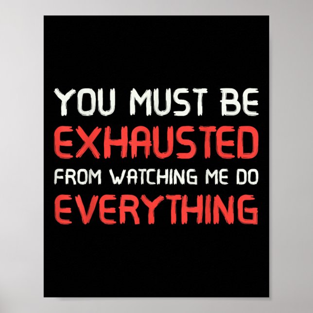 Affiche You Must Be Exhausted From Watching Me Do Everythi (Devant)