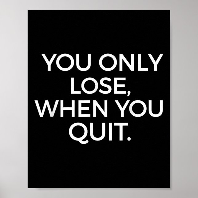 Affiche You Only Lose When You Quit Motivational Motivatio (Devant)