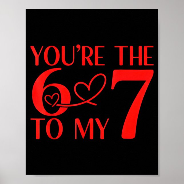 Affiche You’re The 6 To My 7 Funny Valentine’s Day 67 Meme (Devant)