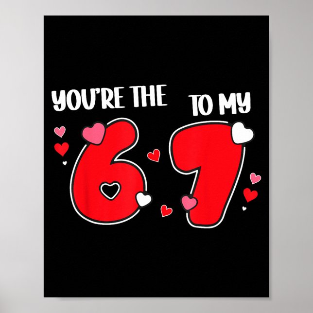 Affiche You’re The 6 To My 7 Funny Valentine’s Day 67 Meme (Devant)