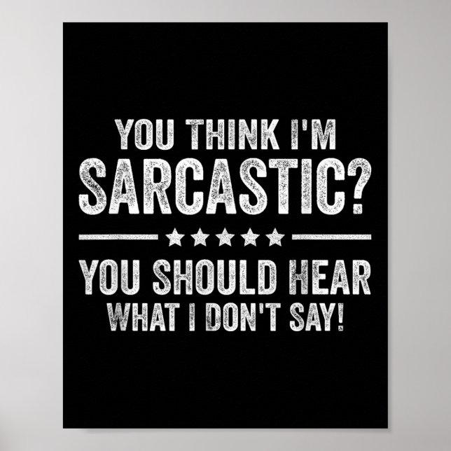 Affiche You Think I'm Sarcastic You Should Hear What I Don (Devant)