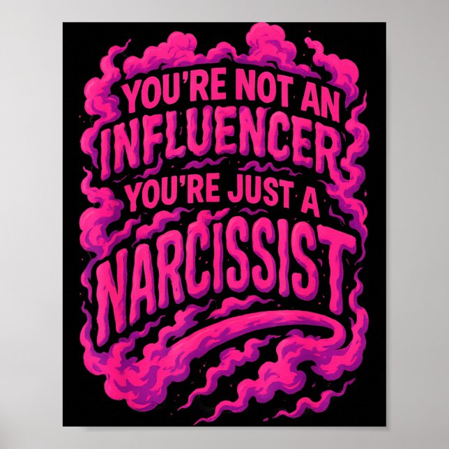 Affiche You're Not An Influencer You're Just A Narcissist  (Devant)