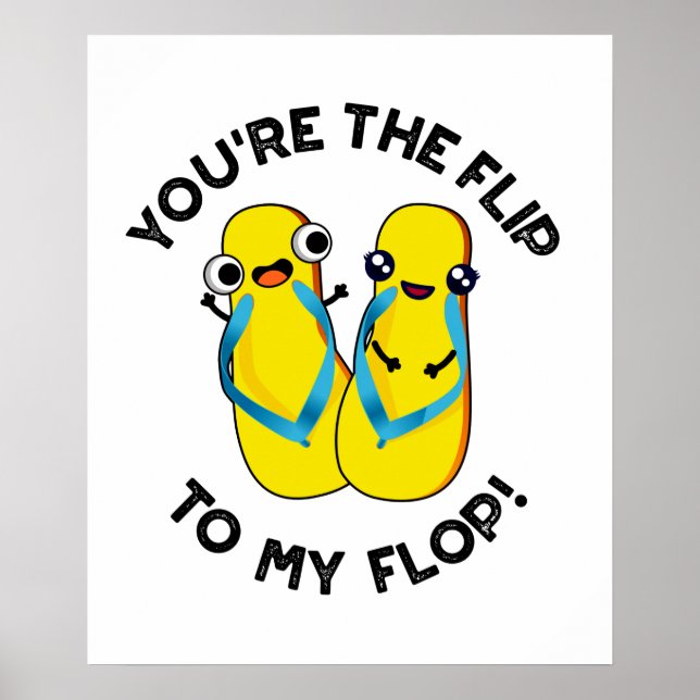 Affiche You're The Flip To My Flop Funny Slipper Pun (Devant)