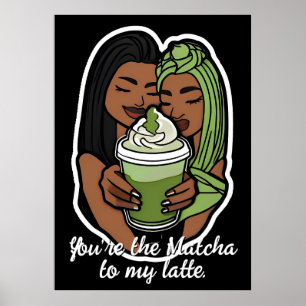 Affiche You're the Matcha to My Latte