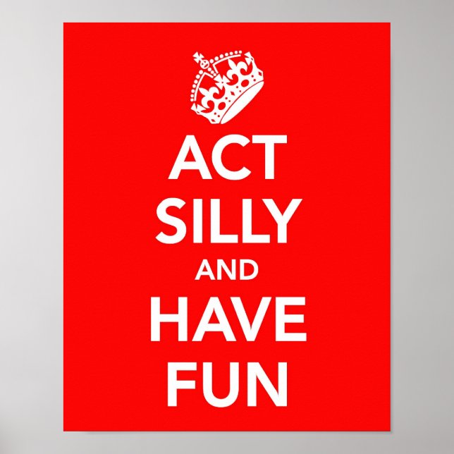 Affiches Act Silly and Have Fun (Devant)
