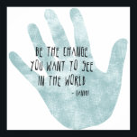 Affiches Be the Change Hand<br><div class="desc">Be the change you want to see in the world inspirational Gandhi quote hand</div>