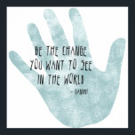 Affiches Be the Change Hand<br><div class="desc">Be the change you want to see in the world inspirational Gandhi quote hand</div>