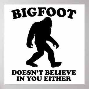 Affiches Bigfoot Doesn't Believe In You Either
