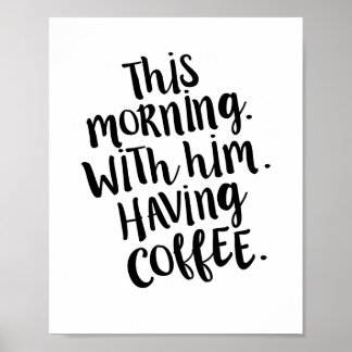 Affiches Ce matin, avec lui, avoir du café Citation Imprime