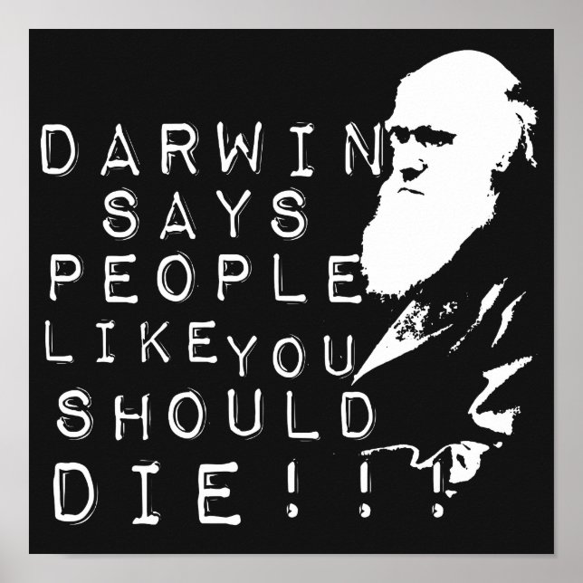 Affiches Darwin Dit Que Les Gens Comme Vous Devriez Mourir  (Devant)