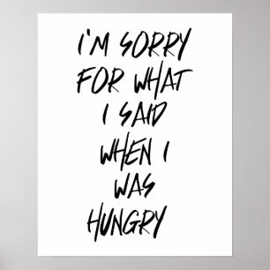 Affiches Désolé pour ce que j'ai dit quand j'avais faim Pos