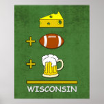 Affiches Fromage Football Bière Wisconsin Funny Math<br><div class="desc">Fromage plus Football plus Bière égale Wisconsin. Drôle humoristique Wisconsin Dairy State Cheesehead cadeaux et vêtements en vert et or traditionnel pour vous et votre maison.</div>