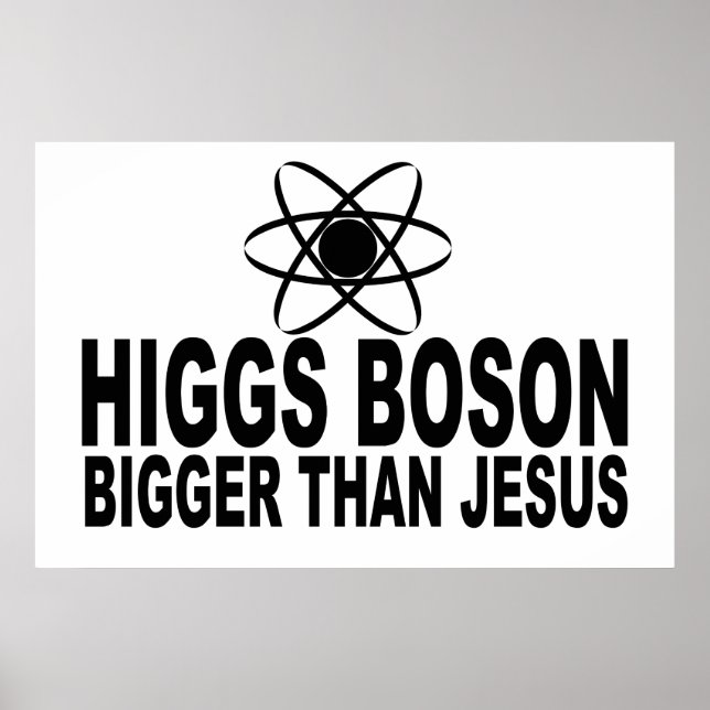 Affiches Higgs Boson plus gros que Jésus (Devant)