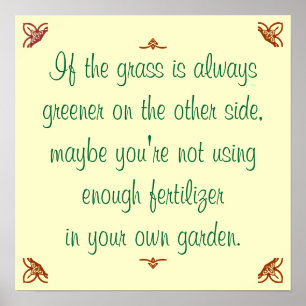 Affiches If the grass is always greener on the other side..