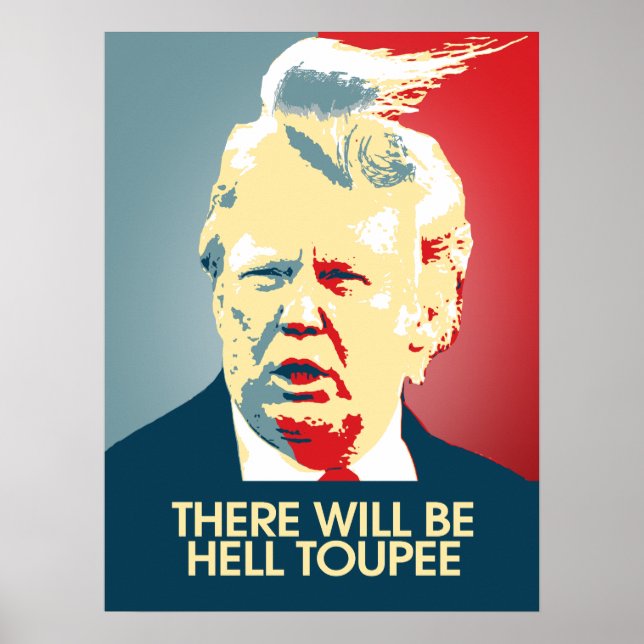 Affiches Il y aura Hell Toupee - Propagande anti-Trump (Devant)