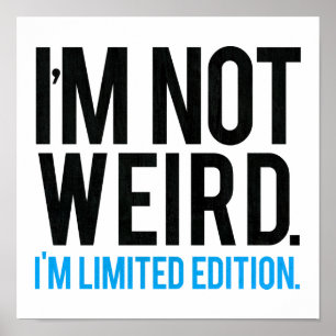 Affiches I'm not weird I'm limited edition.