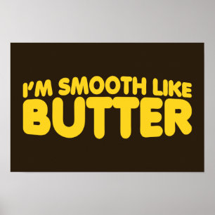 Affiches Je suis Smooth Like Butter
