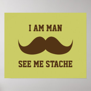 Affiches Je suis un homme me voir stacher moustache moustac