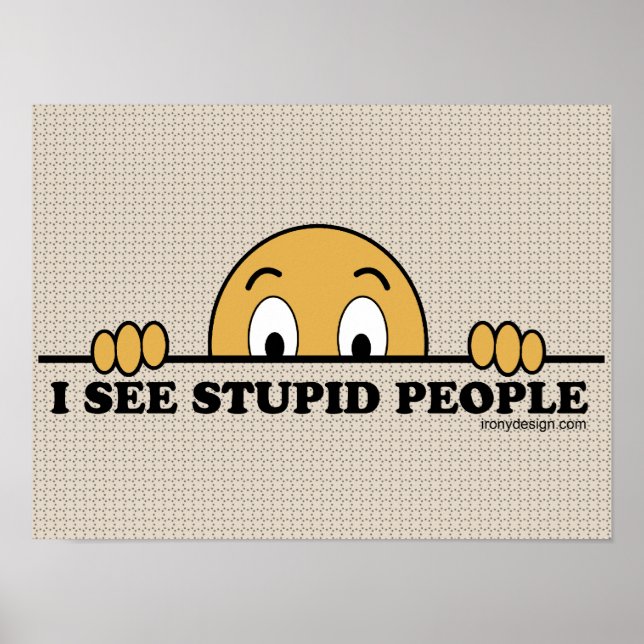 Affiches Je Vois Des Gens Stupides (Devant)