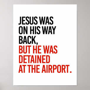 Affiches Jesus was on his way back, but was detained at the
