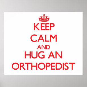 Affiches Keep Calm and Hug an Orthopedist