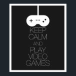 Affiches Keep Calm and Play Video Games<br><div class="desc">Keep Calm and Play Video Games. Great gift for video game fanatics or to indulge in your inner nerd. Can be printed at other sizes.</div>