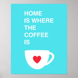Affiches La maison est où le café est