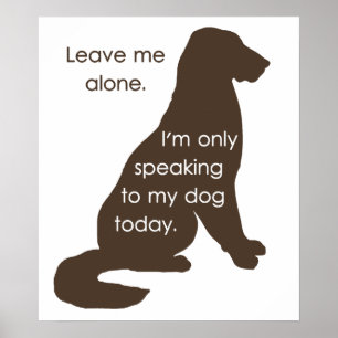 Affiches Leave Me Alone I'm Only Speaking To My Dog Today