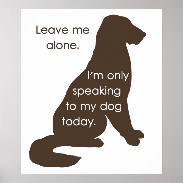 Affiches Leave Me Alone I'm Only Speaking To My Dog Today (Devant)