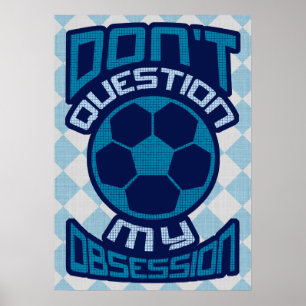 Affiches Ne questionnez pas mon obsession du football Impri