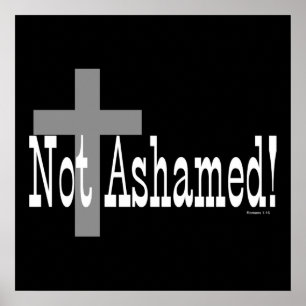 Affiches Not Ashamed! Romans 1:16 (with Cross)