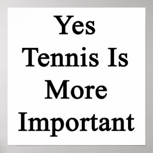 Affiches Oui Le Tennis Est Plus Important