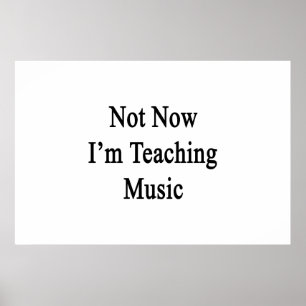 Affiches Pas maintenant j'enseigne la musique