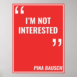 Affiches Pina Bausch - "JE NE SUIS PAS INTÉRESSÉE"