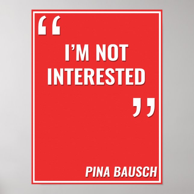 Affiches Pina Bausch - "JE NE SUIS PAS INTÉRESSÉE" (Devant)
