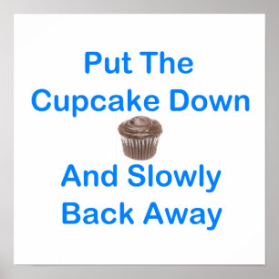 Affiches Put The Cupcake Down And Slowly Back Away
