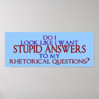 Réponses stupides à mes questions rhétoriques?