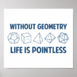 Affiches Sans Géométrie, La Vie N'A Pas De Points<br><div class="desc">Sans géométrie, la vie est... inutile. Littéralement. Cette conception compense le jeu de mathématiques par un clin d'oeil vers les polyèdres saints de la géométrie sacrée. Si vous ne savez pas ce qu'ils sont, vous ne méritez pas cette chemise. Idéal pour les mathématiciens comme pour les philosophes ! Géant bonté...</div>