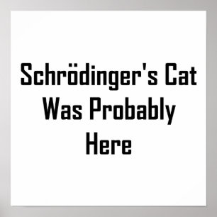 Affiches Schrodinger's Cat Was Probably Here