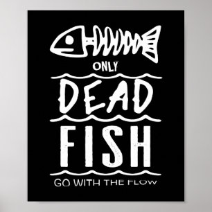 Affiches Seulement les poissons morts vont de pair avec