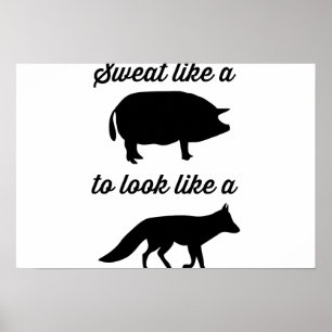 Affiches Sweat Like a Pig to Look Like a Fox