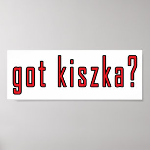 Affiches t'as du kiszka ?