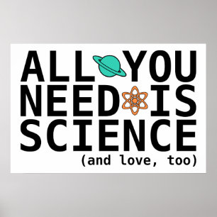 Affiches Tout ce dont vous avez besoin est la science (et l