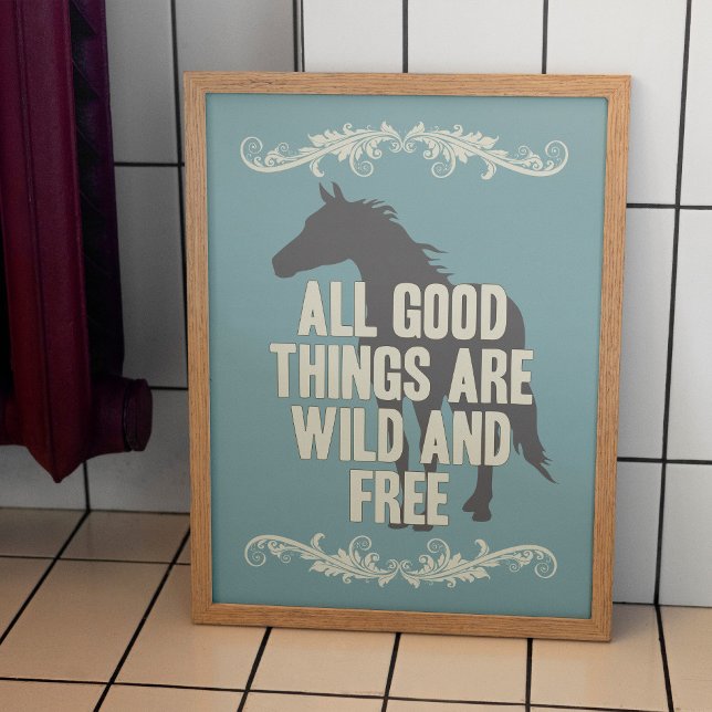 Affiches Toutes Les Bonnes Choses Sont Sauvages Et Libres (Horse lover poster wall art design, All Good Things Are Wild And Free)